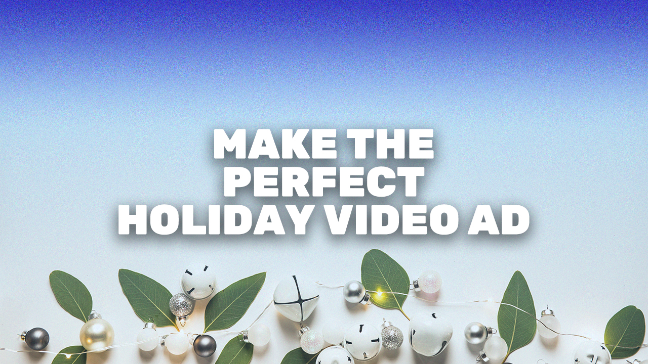 Create the Best Holiday Marketing Video