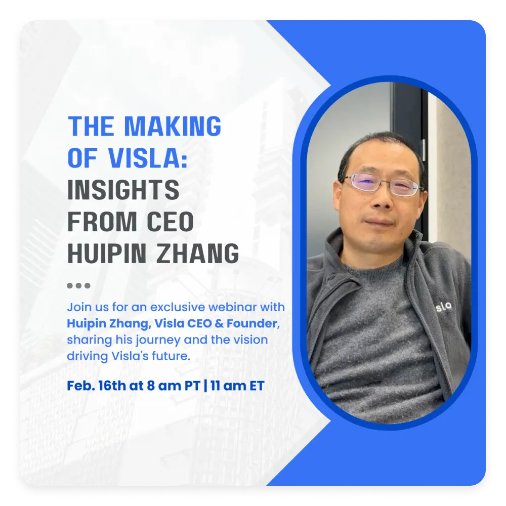 Webinar – The Making of Visla: Insights with CEO Huipin Zhang