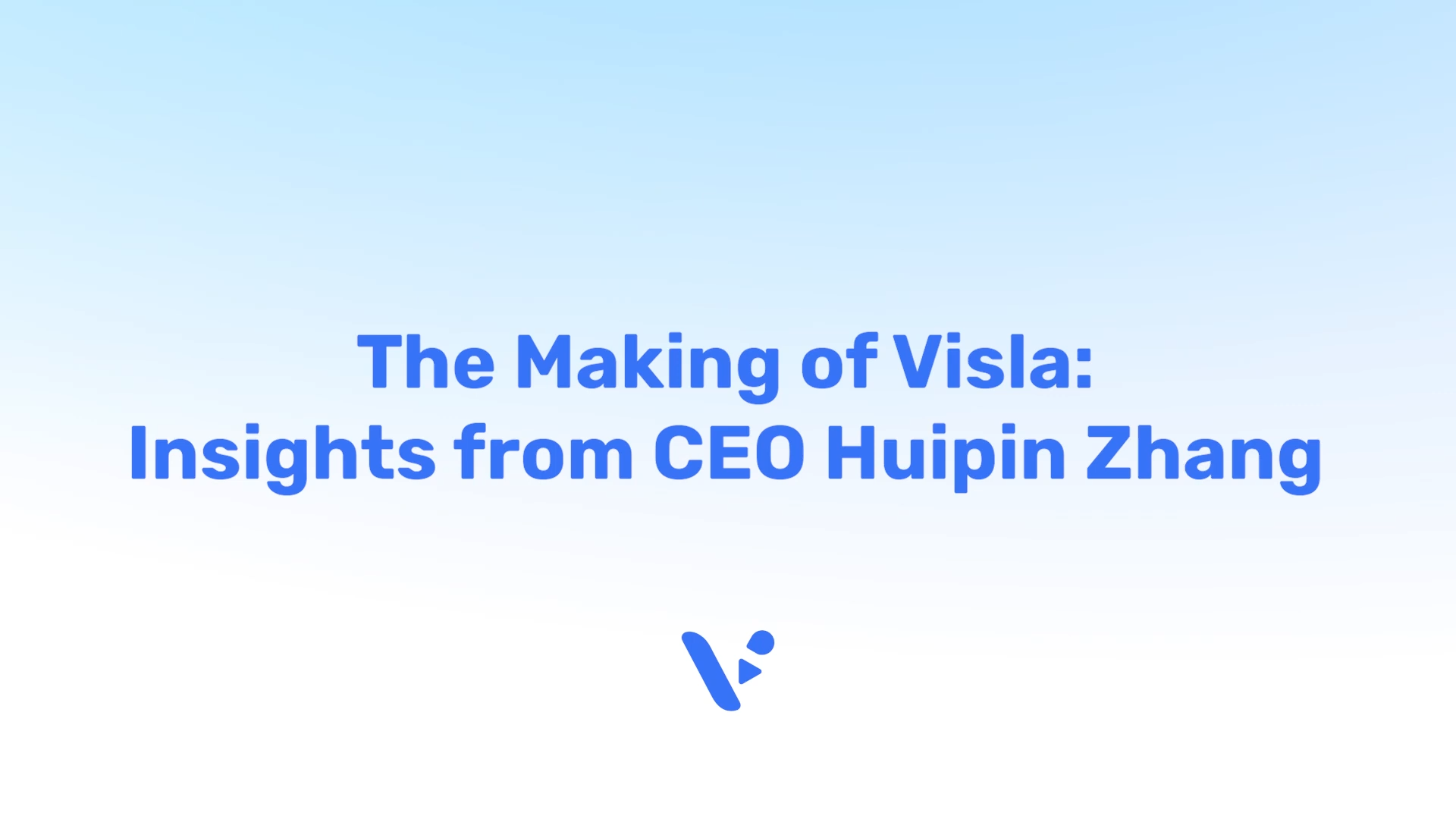 Webinar – The Making of Visla: Insights with CEO Huipin Zhang
