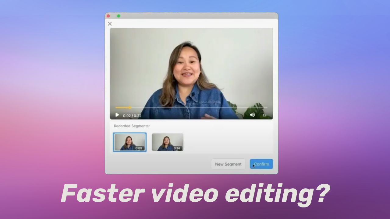 Faster Video Editing with Multi-Segment Recording
